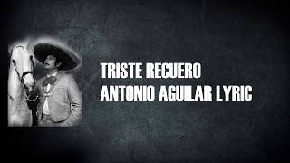 Antonio Aguilar  Triste Recuerdo Con Letra [upl. by Alliuqa125]