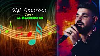 Gigi Amoroso MACCHINA 50 cover [upl. by Olson]