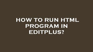 How to run html program in editplus [upl. by Cia350]