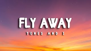 TONES AND I – Fly Away LYRICS [upl. by Nerval629]