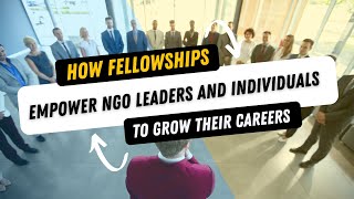 How Fellowships Empower NGO Leaders and Individuals to Grow their Careers [upl. by Odelinda753]