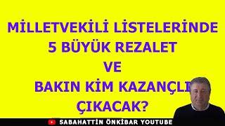 MİLLETVEKİLİ LİSTELERİNDE 5 BÜYÜK REZALET VE BAKIN KİM KAZANÇLI ÇIKACAK [upl. by Judas]