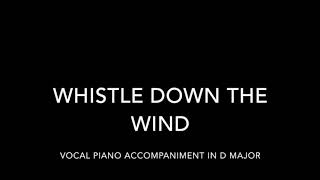 Whistle Down the Wind Vocal Piano Accompaniment in D Major [upl. by Nnomae]