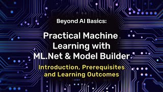 Practical Machine Learning using MLNet  Model Builder Part 1 Prerequisites and Learning Outcomes [upl. by Sugar]