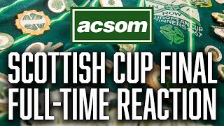 CELTIC v Rangers  LIVE Scottish Cup Final FullTime Reaction  A Celtic State of Mind  ACSOM [upl. by Brittain]