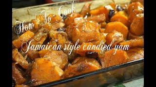 SOUTHERN Baked candied yams JAMAICAN STYLE BEST Soul Food RECIPE EVER 2017 [upl. by Eicnahc]