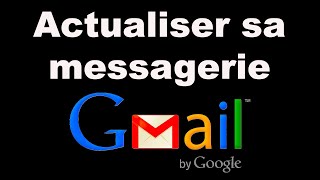 Comment actualiser messagerie Gmail [upl. by Cammi]