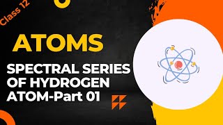 Spectral Series of Hydrogen Atom Part 01 [upl. by Mccurdy84]