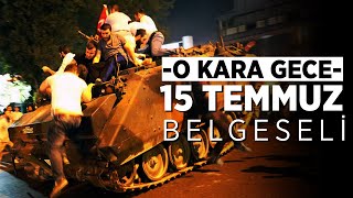 15 TEMMUZ DARBE GECESİ YAŞANANLAR  O KARA GECE [upl. by Francyne530]