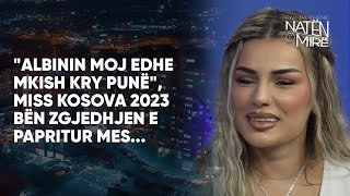 quotAlbinin moj edhe mkish kry punëquot Miss Kosova 2023 bën zgjedhjen e papritur mes [upl. by Refinneg]