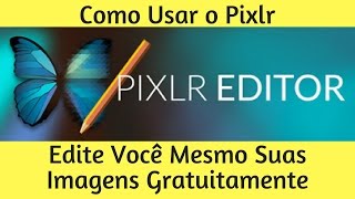 Como Editar Imagens Grátis  Use o Pixlr e Edite Você Mesmo [upl. by Ilam251]