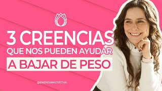 3 CREENCIAS que me pueden ayudar a BAJAR de PESO  ENERGÍA NUTRITIVA [upl. by Martres335]