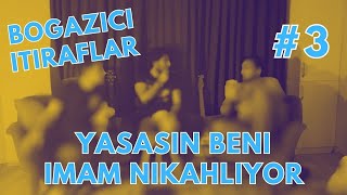 yaşasın beni imam nikahlıyor  boğaziçi itiraflar [upl. by Neri167]