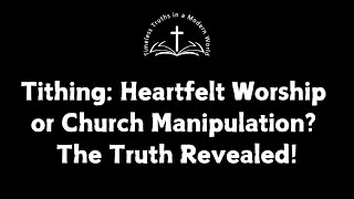 Tithing Heartfelt Worship or Church Manipulation The Truth Revealed [upl. by Ahsinnor]