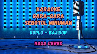 KARAOKE GARA GARA SEBOTOL MINUMAN  BAJIDOR  NADA CEWEK [upl. by Inaboy]