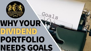 Why Your Dividend Portfolio Needs Goals [upl. by Hersh]