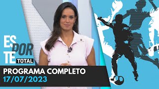 ESPORTE TOTAL  17072023  PROGRAMA COMPLETO [upl. by Nola448]