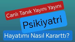 Canlı Tanık Yayını  Psikiyatri Hayatımı Nasıl Kararttı [upl. by Airod]