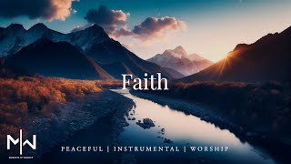 Faith  Soaking Worship Music Into Heavenly Sounds  Instrumental Soaking Worship [upl. by Zetnas]