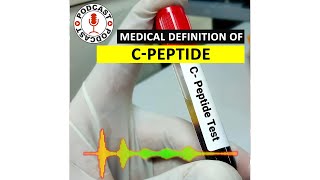 CPeptide What is CPeptide Medical Definition of CPeptide Podcast [upl. by Ailliw]