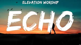 Elevation Worship Echo Lyrics Matthew West Hillsong Young amp Free 6 [upl. by Jeanne448]