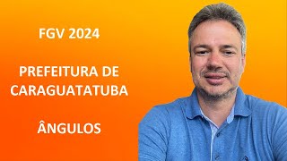 FGV24Q041 – FGV – 2024 – PREF CARAGUATATUBA – ELETRICISTA – ÂNGULOS [upl. by Jarrid]