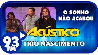 Trio Nascimento  O SONHO NÃO ACABOU  Acústico 93  AO VIVO  Setembro de 2013 [upl. by Eibot]