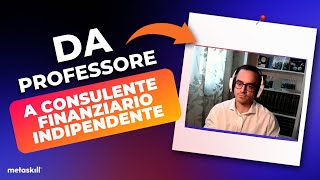 Da Professore a Consulente Finanziario Indipendente  La Storia di Nicola [upl. by Yhtac]