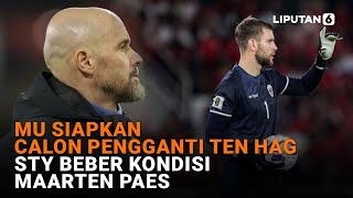 MU Siapkan Calon Pengganti Ten Hag STY Beber Kondisi Maarten Paes  Liputan6 [upl. by Nel881]