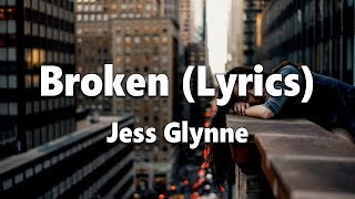 Jess Glynne  Broken Lyrics [upl. by Suoicerp]