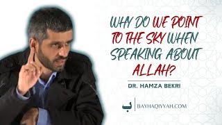 Why do we point to the sky when speaking about Allāh — Dr Hamza Bekri ​⁠drhamzaelbekri8642 [upl. by Hsirt]