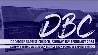 Dromore Baptist Church Live Stream  Sunday 18th February 2024 PM [upl. by Earvin147]