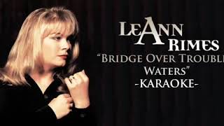 Bridge Over Troubled Water  LeAnn Rimes Minus OneKaraoke with Lyrics [upl. by Nyloj]