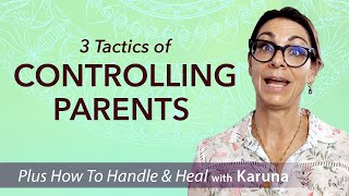 3 Tactics of Controlling Parents  and Ways to Handle and Heal [upl. by Bentley]