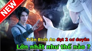 Trần Bình An Đã Đạt Được 2 Cơ Duyên Lớn Nhất Tại Ly Châu Động Thiên Như Thế Nào  Kiếm Lai [upl. by Curnin]