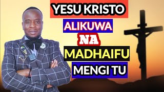 YESU KRISTO NAYE ALIKUWA NA MADHAIFU MENGI TU [upl. by Leuamme]