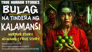 BULAG NA TINDERA NG KALAMANSI HORROR ASWANG  TRUE STORIES [upl. by Marquet680]