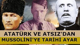 ATATÜRK VE ATSIZIN MUSSOLİNİYE VERDİĞİ AYAR [upl. by Bartie]