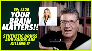 Ep325 YOUR BRAIN MATTERS SYNTHETIC DRUGS AND FOODS ARE KILLING IT  by Dr Robert Cywes [upl. by Ohnuj]