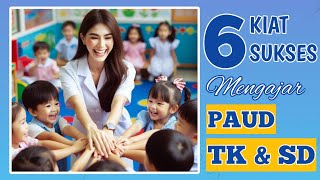 6 RAHASIA SUKSES Mengajar Kelas Anak PAUD TK SD [upl. by Amberly]