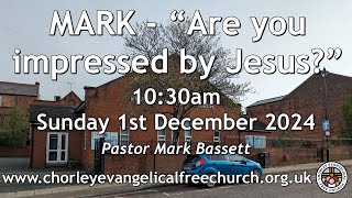 Sunday 1st December 2024 1030am  Chorley Evangelical Free Church  Pastor Mark Bassett [upl. by Ithnan]