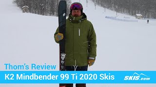 Thoms ReviewK2 Mindbender 99 TI Skis 2020Skiscom [upl. by Cirdla]