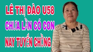 LÊ THỊ ĐÀO U58 CHƯA LẦN CÓ CON NAY TUYỂN CHỒNG SBD296 [upl. by Tavie]