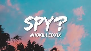 WHOKILLEDXIX  Spy Lyrics [upl. by Niletak196]