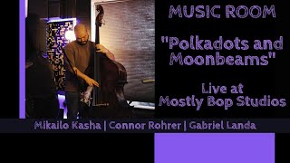 MUSIC ROOM  Polkadots amp Moonbeams  Mikailo Kasha ft Connor Rohrer amp Gabriel Landa [upl. by Pittman162]