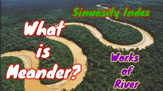 What is Meander Meanders in geographyRelation between meander and Sinuosity Index Work of River [upl. by Korman]