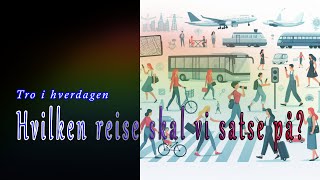 Hvilken reise skal vi satse på  Tro i hverdagen [upl. by Demaggio]