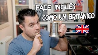 Como falar inglês como um britânico  DICAS DE INGLÊS [upl. by Schafer]