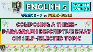 ENGLISH 5  QUARTER 4 WEEK 67 COMPOSING A THREEPARAGRAPH DESCRIPTIVE ESSAY ON SELFSELECTED TOPIC [upl. by Dorran]