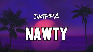 Skippa  Nawty Lyrics [upl. by Ymaral]